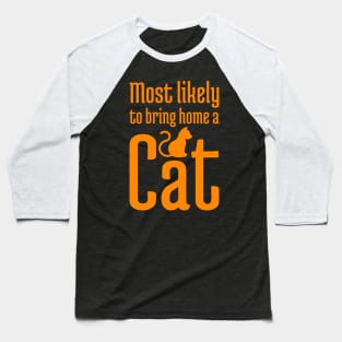 Most Likely to Bring Home a Cat - 5 Baseball T-Shirt